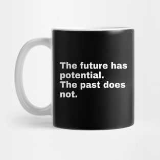 The future has potential. The past does not. Mug
